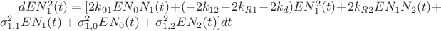 $dEN_1^2(t) = [2{k_{01}}E{N_0}{N_1}(t) + ( - 2{k_{12}} - 2{k_{R1}} - 2{k_d})EN_1^2(t) + 2{k_{R2}}E{N_1}{N_2}(t) + \sigma _{1,1}^2E{N_1}(t) + \sigma _{1,0}^2E{N_0}(t) + \sigma _{1,2}^2E{N_2}(t)]dt$