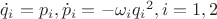 $\dot q_i=p_i,\dot p_i=-\omega_i{q_i}^2,i=1,2$