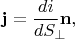 $\mathbf{j}=\dfrac{di}{dS_\perp\!\!\!}\mathbf{n},$