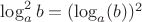 $\log_a^2 b = (\log_a (b))^2$
