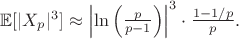 $ \mathbb{E}[|X_p|^3] \approx \left|\ln\left(\frac{p}{p - 1}\right)\right|^3 \cdot \frac{1 - 1/p}{p}. $