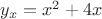 $y_x = x^2 + 4x$