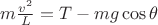$m\frac{v^2}{L} = T - mg\cos\theta $