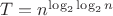 $T=n^{\log_2\log_2n}$