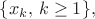 $\{x_k,\, k\ge1\},$