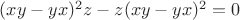 $(xy-yx)^2z-z(xy-yx)^2=0$