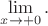 $\lim\limits_{x\to+0}.$