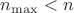 $n_{\max} < n$
