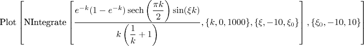 $$\text{Plot}\left[\text{NIntegrate}\left[\dfrac{e^{-k} (1- e^{-k}) \operatorname{sech}\left(\dfrac{\pi  k}{2}\right) \sin (\xi  k)}{k \left(\dfrac{1}{k}+1\right)},\{k,0,1000\},\left\{\xi ,-10,\xi _0\right\}\right],\left\{\xi _0,-10,10\right\}\right]$$