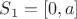 $S_1=[0, a]$