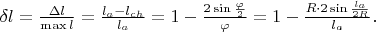 $\delta l=\tfrac{\Delta l}{\max l}=\tfrac{l_a-l_{ch}}{l_a}=1-\tfrac{2\sin\frac{\varphi}{2}}{\varphi}=1-\tfrac{R\cdot 2\sin\frac{l_a}{2R}}{l_a}.$