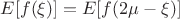 $E[f(\xi)]= E[f(2\mu-\xi)]$