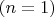 $(n=1)$