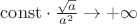 ${\mathrm{const}}\cdot{\sqrt a\over a^2}\to+\infty$