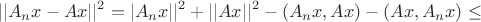 $$ ||A_nx-Ax||^2 =|A_nx||^2+||Ax||^2-(A_nx,Ax)-(Ax,A_nx)  \le$$