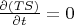 $\frac{\partial(TS)}{\partial t}=0$