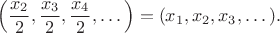 $$ \left( \frac{x_2}{2}, \frac{x_3}{2}, \frac{x_4}{2}, \dots \right) = (x_1, x_2, x_3, \dots). $$