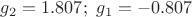 $g_2=1.807;\,\,g_1=-0.807$