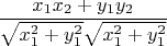 $\dfrac {x_1 x_2 + y_1 y_2} {{\sqrt {x_1^2 + y_1^2}} {\sqrt {x_1^2 + y_1^2}}}$