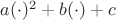 $a(\cdot)^2+b(\cdot)+c$