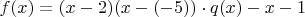 $f(x)=(x-2)(x-(-5))\cdot q(x) -x -1$
