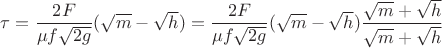 $\tau=\dfrac{2F}{ \mu f\sqrt{2g}}(\sqrt{m}-\sqrt{h})=\dfrac{2F} {\mu f\sqrt{2g}}
(\sqrt{m}-\sqrt{h}) \dfrac {\sqrt{m}+\sqrt{h}} {\sqrt{m}+\sqrt{h}}$