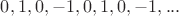 $0,1,0,-1,0,1,0,-1,...$