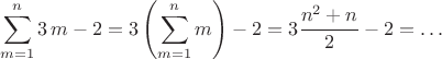 $$\sum_{m=1}^{n}3\,m-2=3\left(\sum_{m=1}^{n}m\right)-2=3\dfrac{n^2+n}{2} -2 =\ldots$$