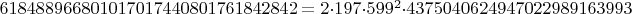 $618488966801017017440801761842842=2 \cdot 197 \cdot 599^2 \cdot 4375040624947022989163993$