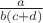 $\frac{a}{b(c + d)}$