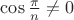$\cos \frac{\pi}{n}\ne 0$