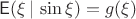 $\mathsf E(\xi \,|\,\sin\xi)=g(\xi)$
