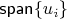 $\mathsf{span}\{u_i\}$
