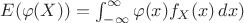 $E(\varphi(X))=\int_{-\infty}^{\infty}\varphi(x)f_X(x)\,dx)$