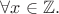 $\forall x \in\mathbb{Z}.$