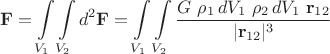 $$\mathbf{F}=\int\limits_{V_1}\int\limits_{V_2}d^2\mathbf{F}=\int\limits_{V_1}\int\limits_{V_2}\dfrac{G\,\,\rho_1\,dV_1\,\,\rho_2\,dV_1\,\,\mathbf{r}_{12}}{|\mathbf{r}_{12}|^3}$$