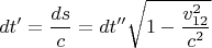 $$dt'=\frac{ds}{c}=dt''\sqrt{1-\frac{v_{12}^2}{c^2}}$$