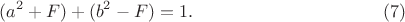 $$(a^2+F)+(b^2-F) =1.\eqno(7)$$ $$(a^2+F)+(b^2-F) =1.\eqno(7)$$