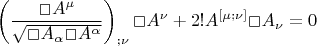 $$\left(\frac{\Box A^{\mu}}{\sqrt {\Box A_{\alpha}\Box A^{\alpha }}}\right)_{;\nu}\Box A^{\nu}+2!A^{[\mu ;\nu]}\Box A_{\nu}=0$$