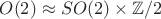 $O(2)\approx SO(2)\times \mathbb Z/2$