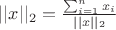 $||x||_2 = \frac{\sum_{i=1}^{n} x_{i}}{||x||_2}$