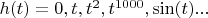 $h(t)= 0, t, t^2, t^{1000}, \sin(t) ...$