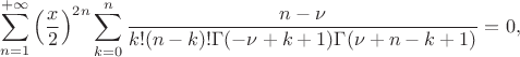 $$\sum\limits_{n=1}^{+\infty}\left(\frac{x}{2}\right)^{2n}\sum\limits_{k=0}^{n}\frac{n-\nu}{k!(n-k)!\Gamma(-\nu+k+1)\Gamma(\nu+n-k+1)}=0,$$