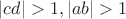 $|cd|>1, |ab|>1$