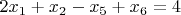 $2x_1+x_2-x_5+x_6=4$