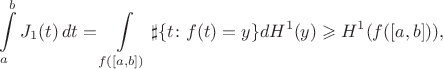$$
    \int\limits_a^b J_1(t) \, dt = \int\limits_{f([a,b])} \sharp \{ t \colon f(t) = y \} dH^1(y) \geqslant H^1(f([a,b])),
$$