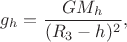 $g_h=\dfrac{GM_h}{(R_3-h)^2},$