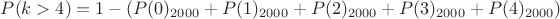 $P(k>4) = 1- (P(0)_{2000}+P(1)_{2000}+P(2)_{2000}+P(3)_{2000}+P(4)_{2000})$