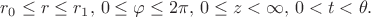 $r_0\leq r\leq r_1,\,0\leq\varphi\leq 2\pi,\,0\leq z<\infty,\,0<t<\theta.$