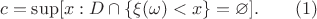 $$c = \sup [x: D\cap\{\xi(\omega)< x\}=\varnothing].\quad\quad (1)$$